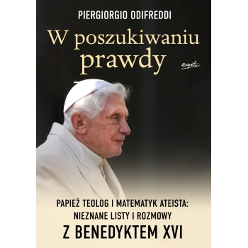W POSZUKIWANIU PRAWDY. ROZMOWY Z BENEDYKTEM XVI - PIERGIORGIO ODIFREDDI